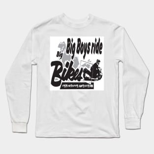 Big Boys Ride Big Bikes Long Sleeve T-Shirt